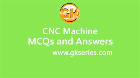 cnc machine objective questions and answers|cnc machine mcq questions.